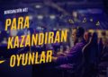 Para Kazandıran Oyunlar Nelerdir