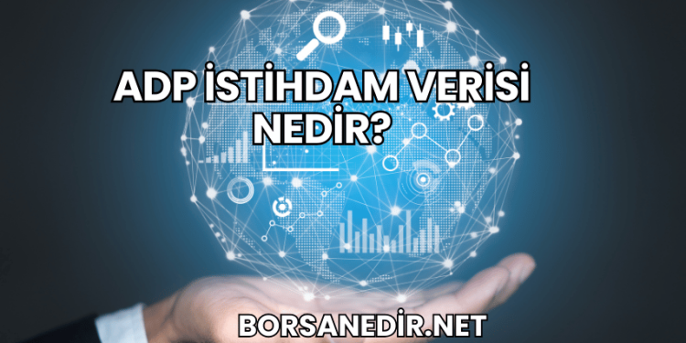 ADP İstihdam Verisi Nedir?