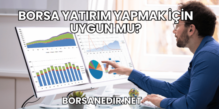 Borsa Yatırım Yapmak için Uygun mu?