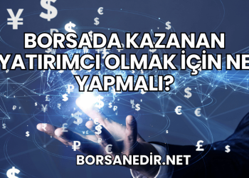 Borsada Kazanan Yatırımcı Olmak için Ne Yapmalı?