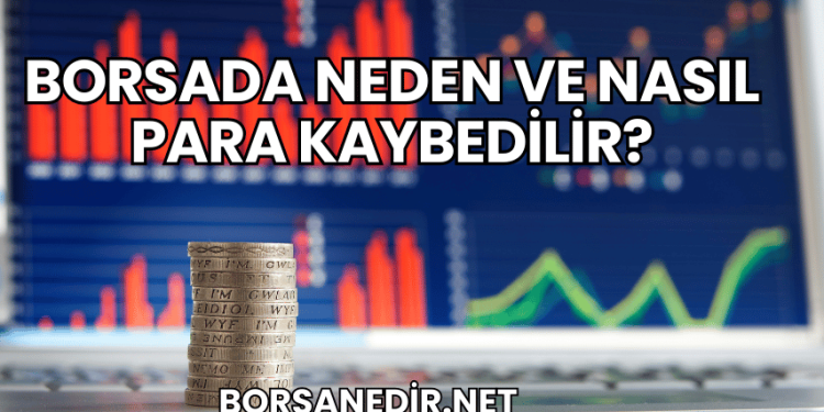 Borsada Neden ve Nasıl Para Kaybedilir?
