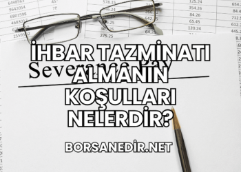 İhbar Tazminatı Almanın Koşulları Nelerdir?