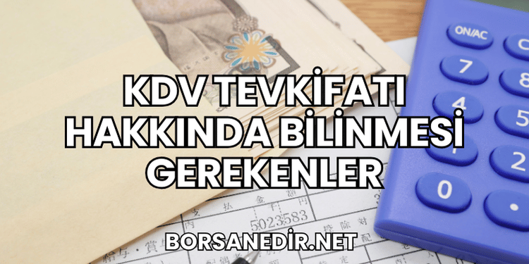 KDV Tevkifatı Hakkında Bilinmesi Gerekenler