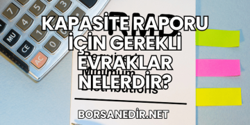 Kapasite Raporu İçin Gerekli Evraklar Nelerdir?