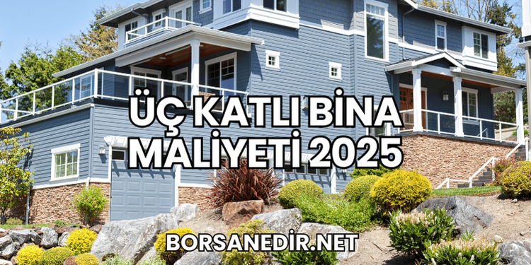 Üç Katlı Bina Maliyeti 2025