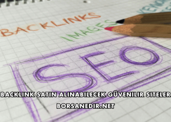 Backlink Satın Alınabilecek Güvenilir Siteler