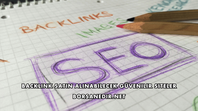 Backlink Satın Alınabilecek Güvenilir Siteler