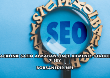 Backlink Satın Almadan Önce Bilmeniz Gereken 7 Şey