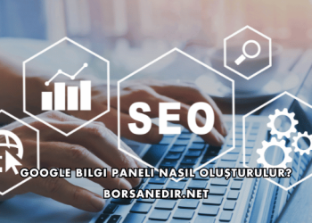 Google Bilgi Paneli Nasıl Oluşturulur?