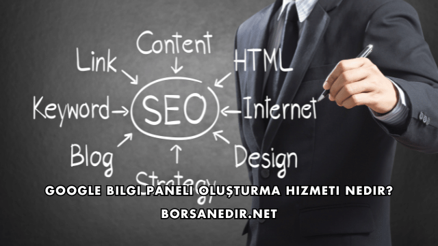 Google Bilgi Paneli Oluşturma Hizmeti Almadan Önce Dikkat Edilmesi Gerekenler