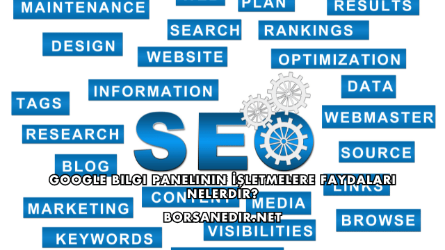 Google Bilgi Panelinin İşletmelere Faydaları Nelerdir?