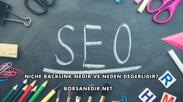 Niche Backlink Nedir ve Neden Değerlidir?