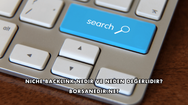 Niche Backlink Nedir ve Neden Değerlidir?