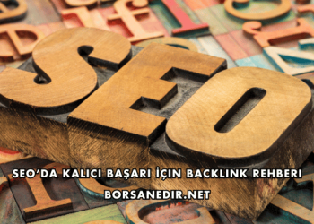 SEO’da Kalıcı Başarı İçin Backlink Rehberi