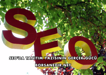 SEO'da Tanıtım Yazısının Gerçek Gücü