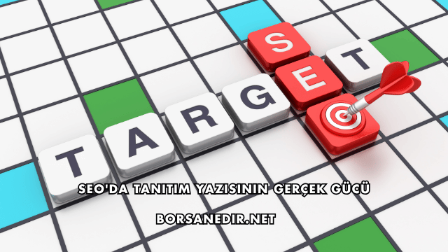 SEO'da Tanıtım Yazısının Gerçek Gücü